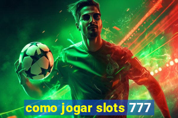 como jogar slots 777